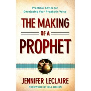 Baker Publishing Group The Making Of A Prophet – Practical Advice For Developing Your Prophetic Voice