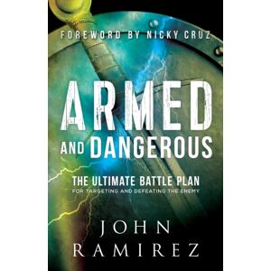 Baker Publishing Group Armed And Dangerous – The Ultimate Battle Plan For Targeting And Defeating The Enemy