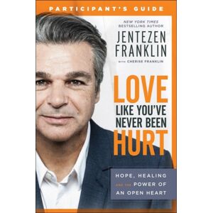 Baker Publishing Group Love Like You`Ve Never Been Hurt Participant`S G – Hope, Healing And The Power Of An Open Heart