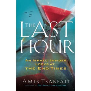 Baker Publishing Group The Last Hour – An Israeli Insider Looks At The End Times