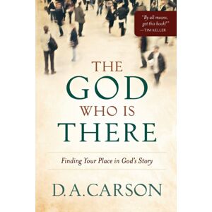 Baker Publishing Group The God Who Is There – Finding Your Place In God`S Story