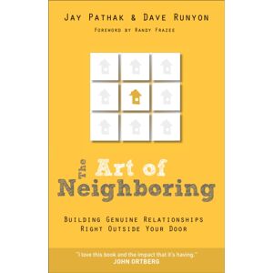 Baker Publishing Group The Art Of Neighboring – Building Genuine Relationships Right Outside Your Door