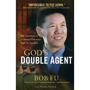 Baker Publishing Group God`S Double Agent – The True Story Of A Chinese Christian`S Fight For Freedom