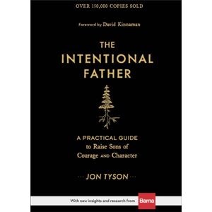 Baker Publishing Group The Intentional Father – A Practical Guide To Raise Sons Of Courage And Character