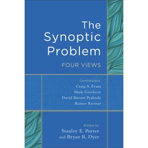 Baker Publishing Group The Synoptic Problem – Four Views
