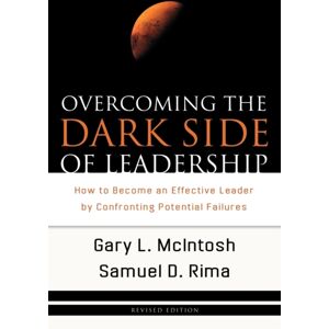 Baker Publishing Group Overcoming The Dark Side Of Leadership – How To Become An Effective Leader By Confronting Potential Failures