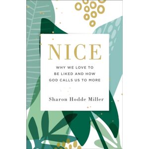 Baker Publishing Group Nice : Why We Love To Be Liked And How God Calls Us To More