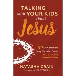 Baker Publishing Group Talking With Your Kids About Jesus : 30 Conversations Every Christian Parent Must Have