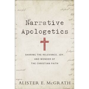 Baker Publishing Group Narrative Apologetics – Sharing The Relevance, Joy, And Wonder Of The Christian Faith