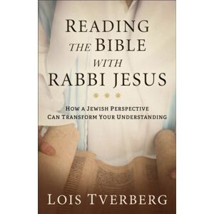 Baker Publishing Group Reading The Bible With Rabbi Jesus : How A Jewish Perspective Can Transform Your Understanding