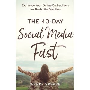 Baker Publishing Group The 40–day Social Media Fast – Exchange Your Online Distractions For Real–life Devotion