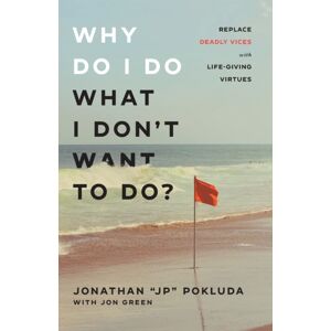 Baker Publishing Group Why Do I Do What I Don`T Want To Do? – Replace Deadly Vices With Life–giving Virtues