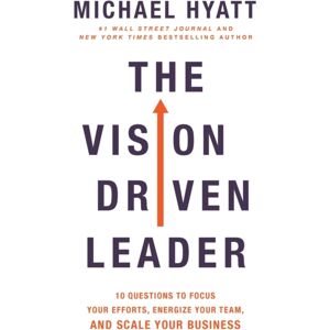 Baker Publishing Group The Vision-Driven Leader : 10 Questions To Focus Your Efforts, Energize Your Team, And Scale Your Business