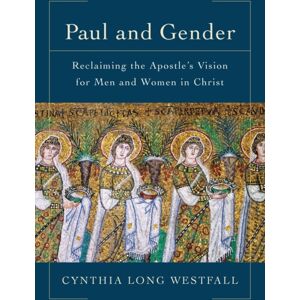 Baker Publishing Group Paul And Gender – Reclaiming The Apostle`S Vision For Men And Women In Christ