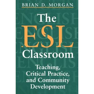 University of Toronto Press The Esl Classroom : Teaching, Critical Practice, And Community Development