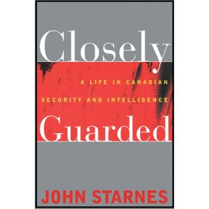 University of Toronto Press Closely Guarded : A Life In Canadian Security And Intelligence