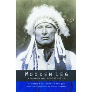 University of Nebraska Press Wooden Leg : A Warrior Who Fought Custer (Second Edition)