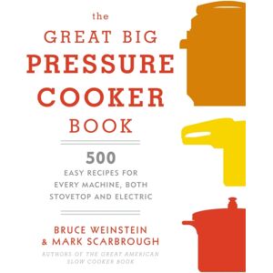 Random House USA Inc The Great Big Pressure Cooker Book : 500 Easy Recipes For Every Machine, Both Stovetop And Electric: A Cookbook