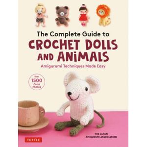Tuttle Publishing The Complete Guide To Crochet Dolls And Animals : Amigurumi Techniques Made Easy (With Over 1,500 Color Photos)