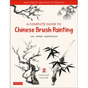 Tuttle Publishing A Complete Guide To Chinese Brush Painting : Ink, Paper, Inspiration - Expert Step-By-Step Lessons For Beginners