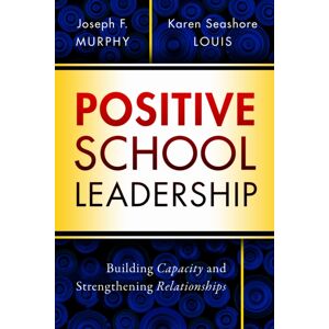 Teachers' College Press Positive School Leadership : Building Capacity And Strengthening Relationships