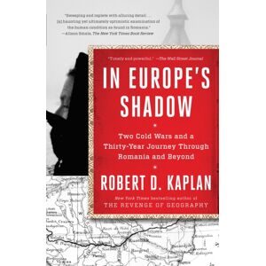 Random House USA Inc In Europe'S Shadow : Two Cold Wars And A Thirty-Year Journey Through Romania And Beyond