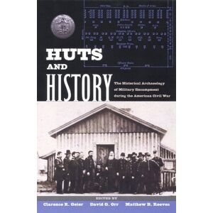 University Press of Florida Huts And History : The Historical Archaeology Of Military Encampment During The American Civil War