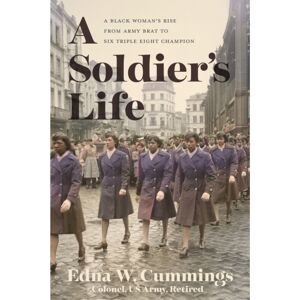 University of Virginia Press A Soldier'S Life : A Black Woman'S Rise From Army Brat To Six Triple Eight Champion