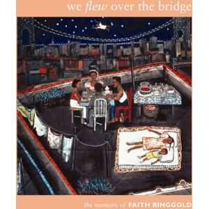 Duke University Press We Flew Over The Bridge : The Memoirs Of Faith Ringgold