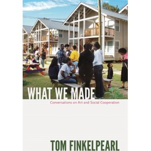 Duke University Press What We Made : Conversations On Art And Social Cooperation