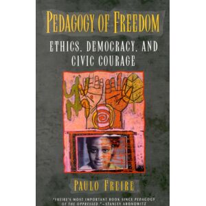 Bloomsbury Publishing Plc Pedagogy Of Freedom : Ethics, Democracy, And Civic Courage