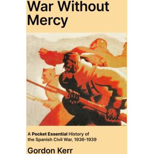 Oldcastle Books Ltd War Without Mercy : A Pocket Essential History Of The Spanish Civil War, 1936-1939