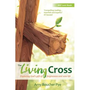 BRF (The Bible Reading Fellowship) The Living Cross : Exploring God'S Gift Of Forgiveness And Life