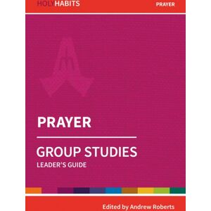 BRF (The Bible Reading Fellowship) Holy Habits Group Studies: Prayer : Leader'S Guide