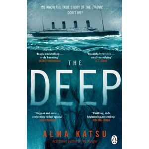 Transworld Publishers Ltd The Deep : We All Know The Story Of The Titanic . . . Don'T We?