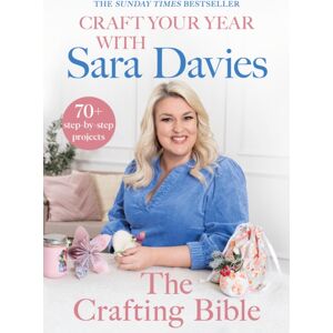 Transworld Publishers Ltd Craft Your Year With Sara Davies : Crafting Queen, Dragons’ Den And Strictly Star