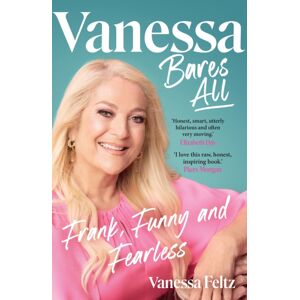 Transworld Publishers Ltd Vanessa Bares All : Frank, Funny And Fearless