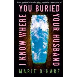 Transworld Publishers Ltd I Know Where You Buried Your Husband