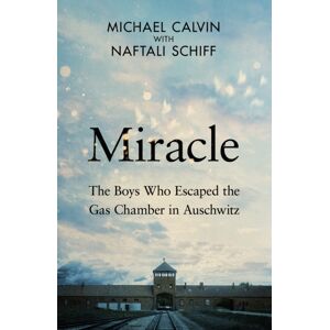 Transworld Publishers Ltd Miracle : The Boys Who Escaped The Gas Chamber In Auschwitz