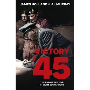 Transworld Publishers Ltd Victory 45 : The End Of The War In Eight Surrenders