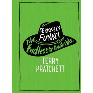 Transworld Publishers Ltd Seriously Funny : The Endlessly Quotable Terry Pratchett