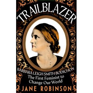 Transworld Publishers Ltd Trailblazer : The First Feminist To Change Our World