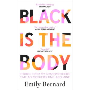 Transworld Publishers Ltd Black Is The Body : Stories From My Grandmother'S Time, My Mother'S Time, And Mine