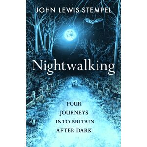 Transworld Publishers Ltd Nightwalking : Four Journeys Into Britain After Dark