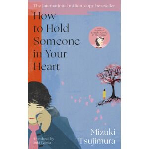 Transworld Publishers Ltd How To Hold Someone In Your Heart