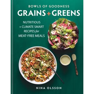 Octopus Publishing Group Bowls Of Goodness: Grains + Greens : Nutritious + Climate Recipes For Meat-Free Meals