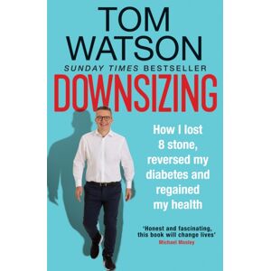 Octopus Publishing Group Downsizing : How I Lost 8 Stone, Reversed My Diabetes And Regained My Health