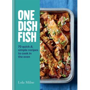 Octopus Publishing Group One Dish Fish : Quick And Simple Recipes To Cook In The Oven