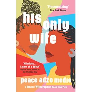 Oneworld Publications His Only Wife : A Reese'S Book Club Pick - 'Bursting With Warmth, Humour, And Richly Drawn Characters'