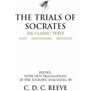Hackett Publishing Co, Inc The Trials Of Socrates : Six Classic Texts